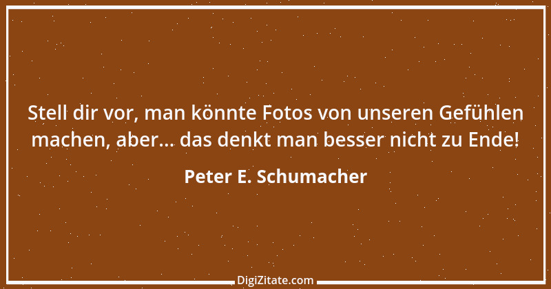 Zitat von Peter E. Schumacher 466