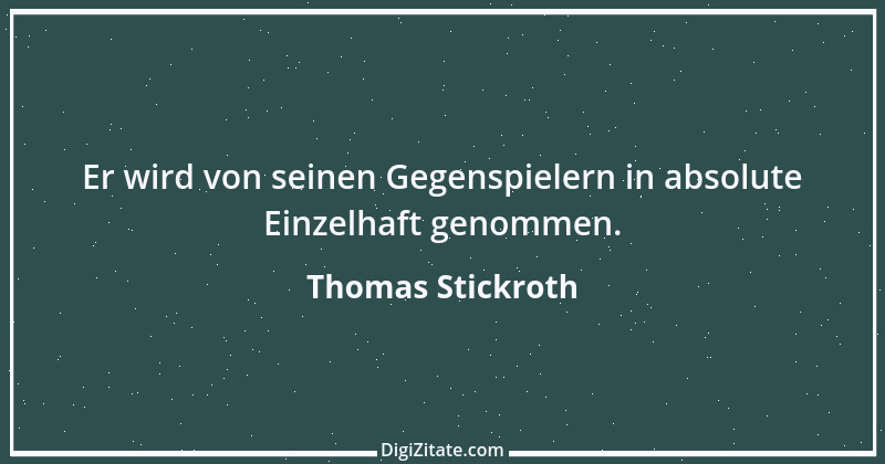 Zitat von Thomas Stickroth 1