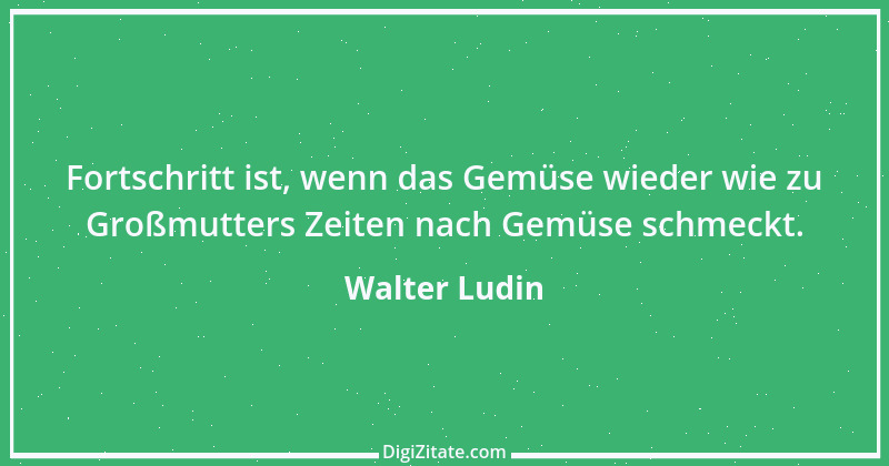 Zitat von Walter Ludin 1163