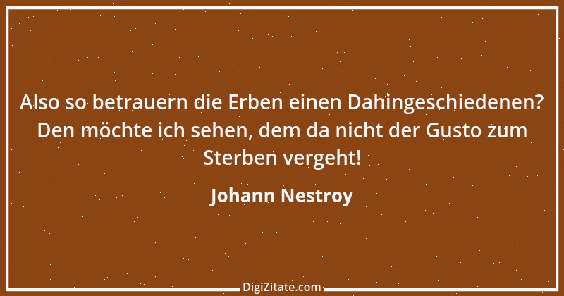 Zitat von Johann Nestroy 310