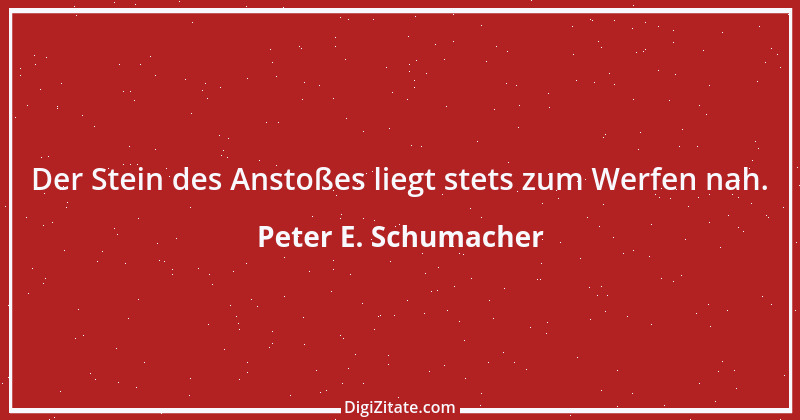 Zitat von Peter E. Schumacher 467