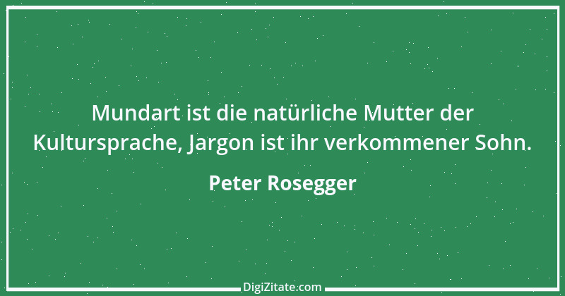 Zitat von Peter Rosegger 215