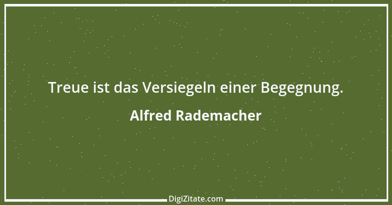 Zitat von Alfred Rademacher 18