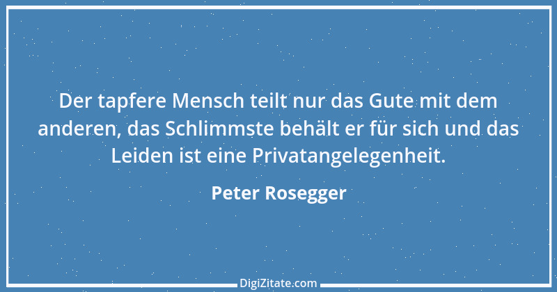 Zitat von Peter Rosegger 216