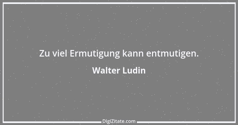 Zitat von Walter Ludin 165