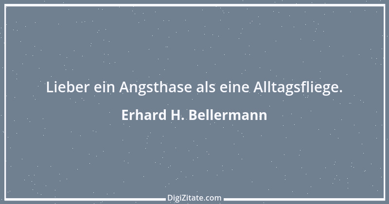 Zitat von Erhard H. Bellermann 178