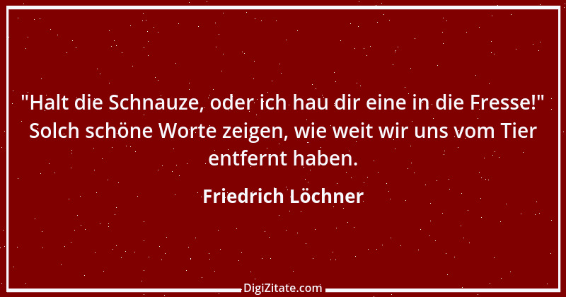 Zitat von Friedrich Löchner 216