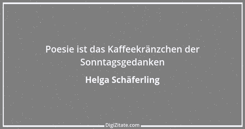 Zitat von Helga Schäferling 419