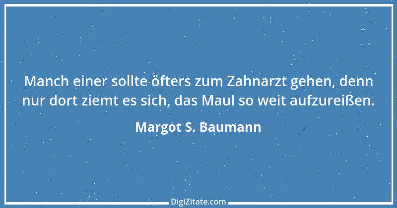 Zitat von Margot S. Baumann 13