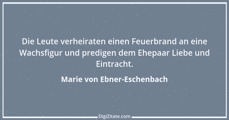 Zitat von Marie von Ebner-Eschenbach 632