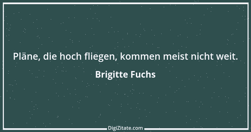 Zitat von Brigitte Fuchs 355