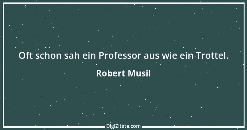 Zitat von Robert Musil 139