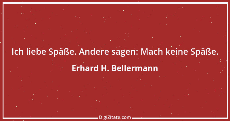 Zitat von Erhard H. Bellermann 334