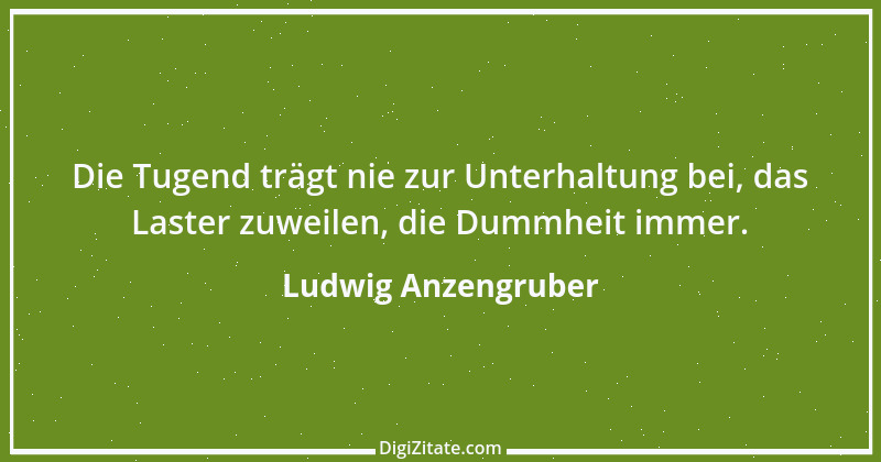 Zitat von Ludwig Anzengruber 17