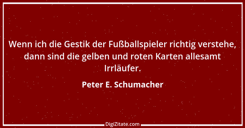 Zitat von Peter E. Schumacher 625