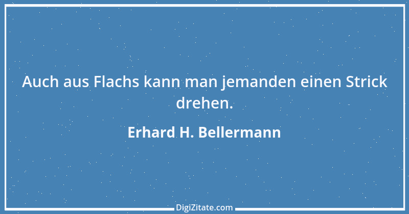 Zitat von Erhard H. Bellermann 180