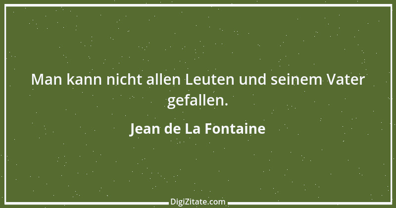 Zitat von Jean de La Fontaine 22