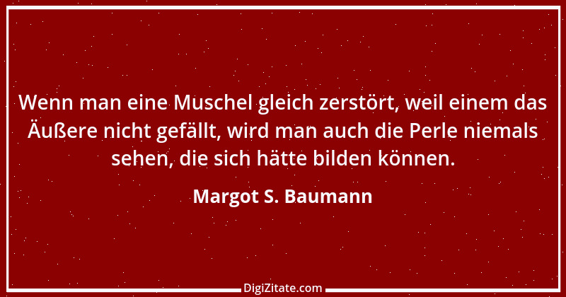 Zitat von Margot S. Baumann 15