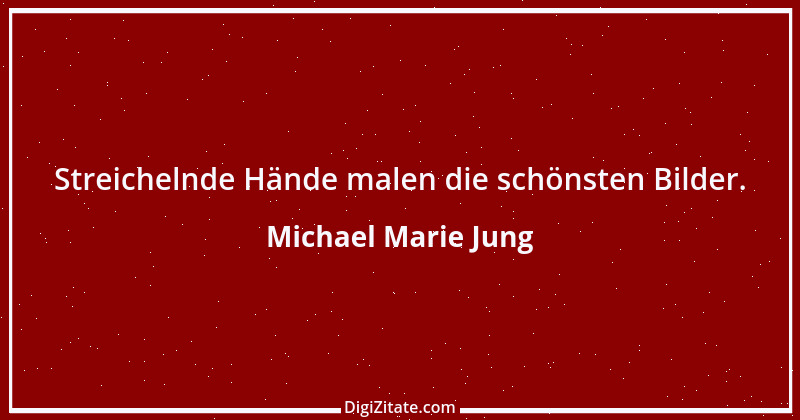 Zitat von Michael Marie Jung 233