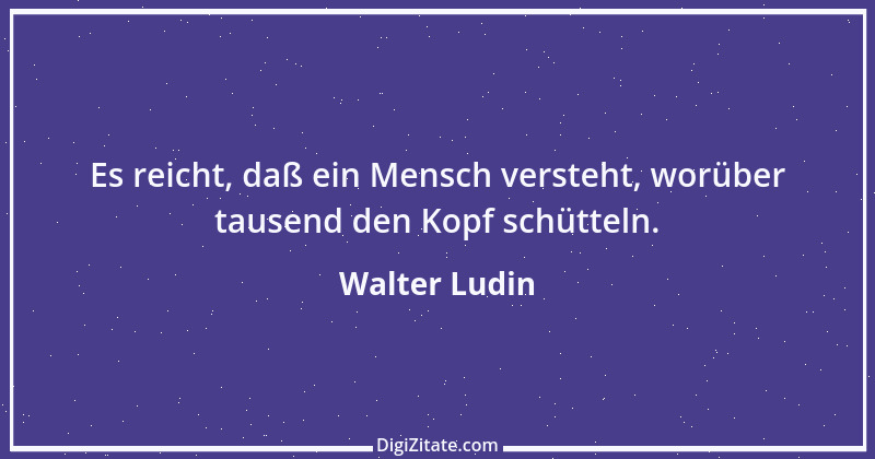 Zitat von Walter Ludin 1168