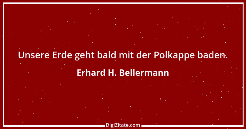 Zitat von Erhard H. Bellermann 181