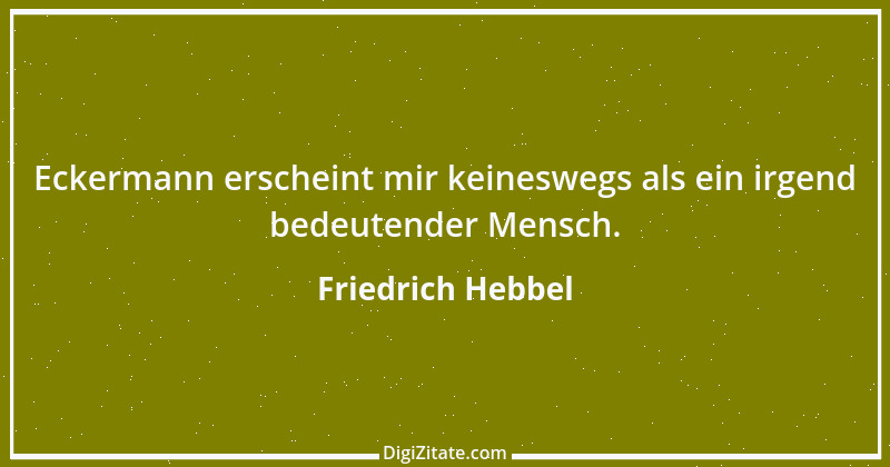 Zitat von Friedrich Hebbel 22