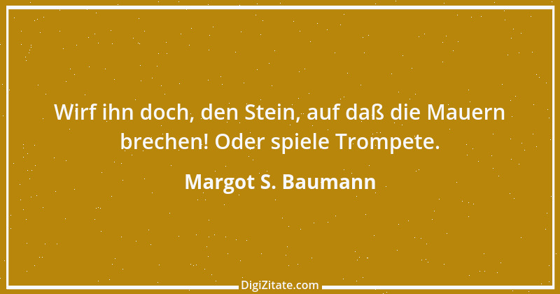 Zitat von Margot S. Baumann 16