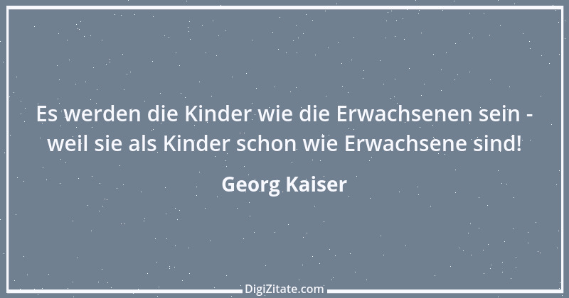 Zitat von Georg Kaiser 1