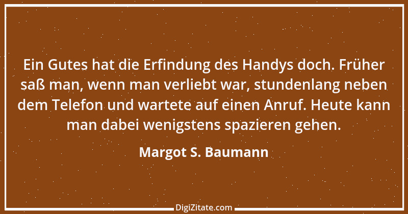 Zitat von Margot S. Baumann 17