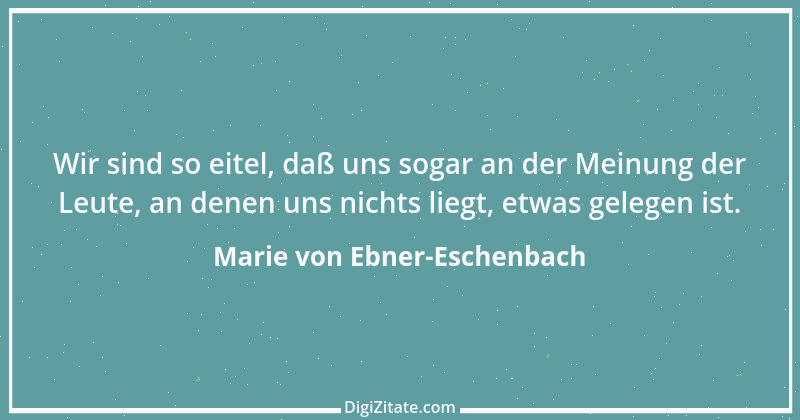 Zitat von Marie von Ebner-Eschenbach 636