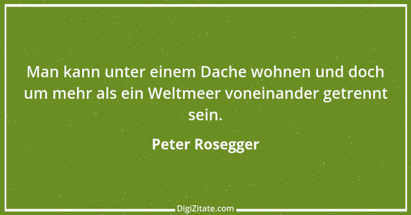 Zitat von Peter Rosegger 221