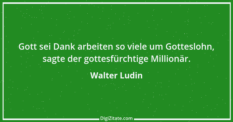 Zitat von Walter Ludin 170