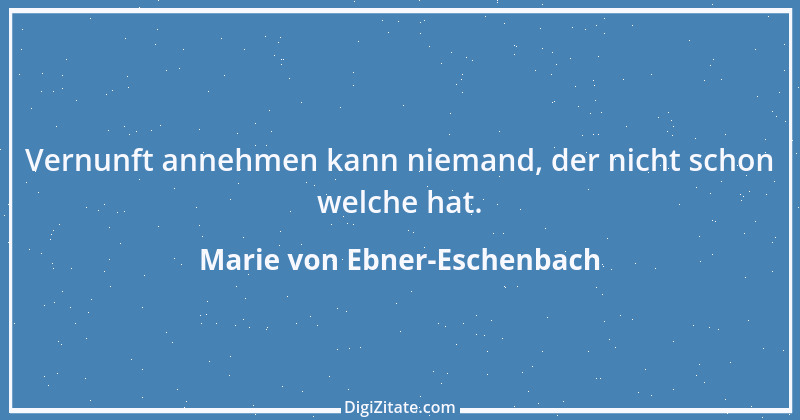 Zitat von Marie von Ebner-Eschenbach 637