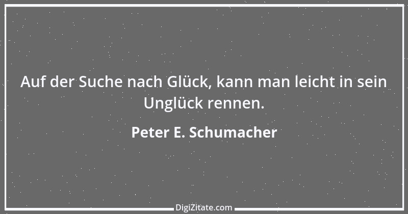 Zitat von Peter E. Schumacher 474