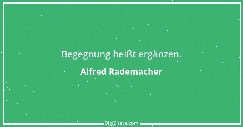 Zitat von Alfred Rademacher 25