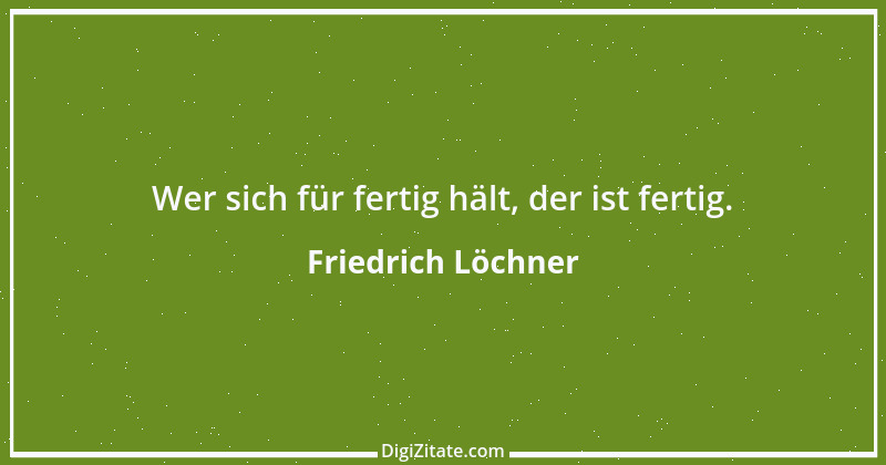 Zitat von Friedrich Löchner 222