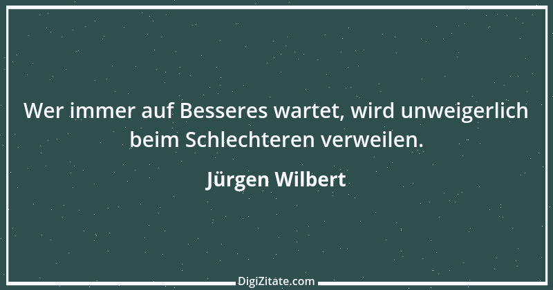 Zitat von Jürgen Wilbert 50