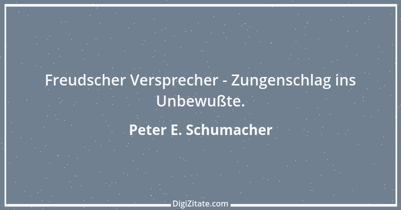 Zitat von Peter E. Schumacher 475