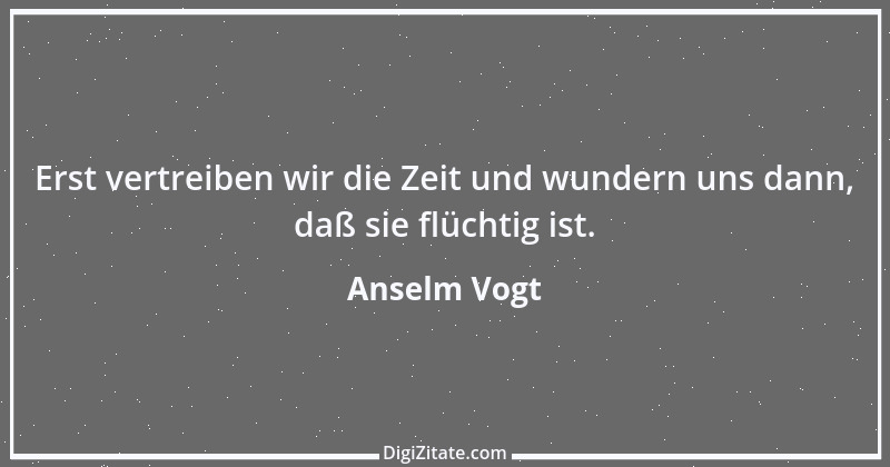 Zitat von Anselm Vogt 126