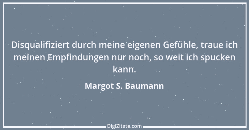 Zitat von Margot S. Baumann 20