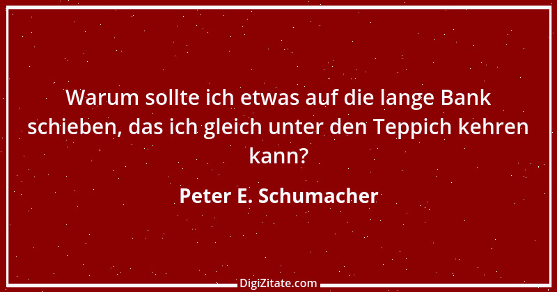 Zitat von Peter E. Schumacher 476