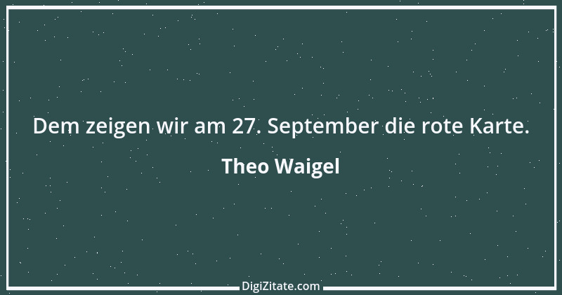 Zitat von Theo Waigel 54