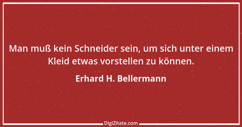 Zitat von Erhard H. Bellermann 186