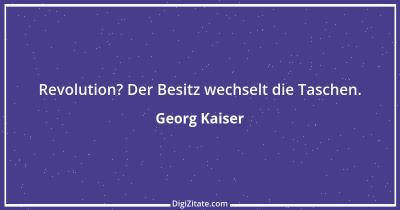 Zitat von Georg Kaiser 5