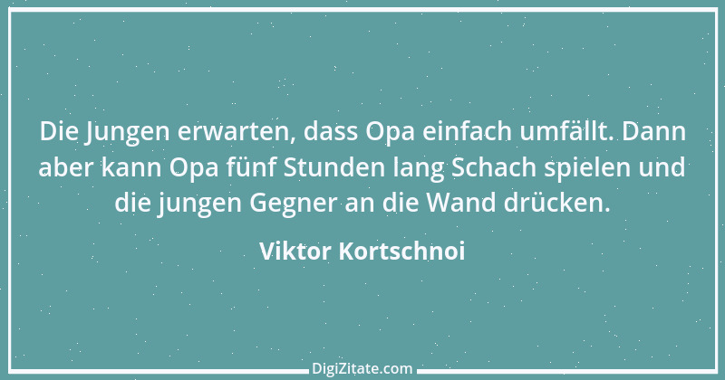 Zitat von Viktor Kortschnoi 18