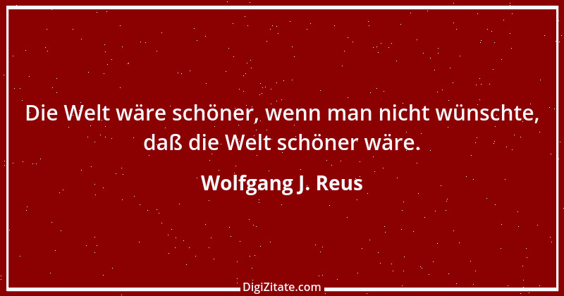 Zitat von Wolfgang J. Reus 512