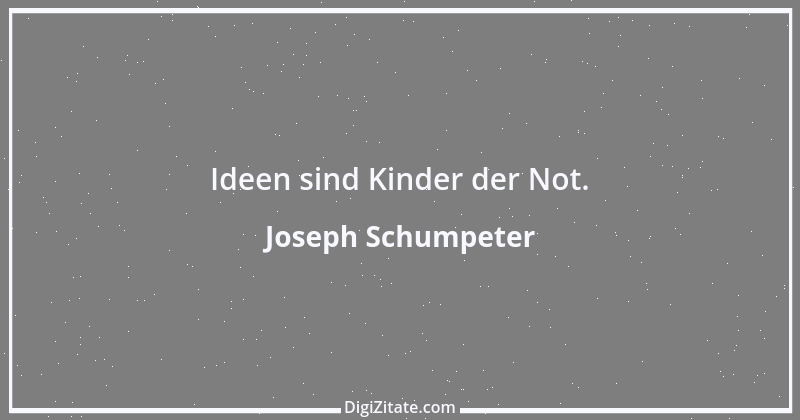 Zitat von Joseph Schumpeter 6