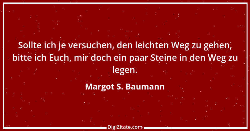 Zitat von Margot S. Baumann 22