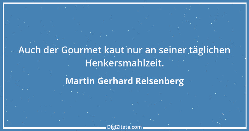 Zitat von Martin Gerhard Reisenberg 988