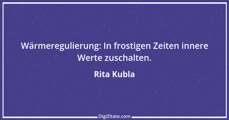 Zitat von Rita Kubla 3